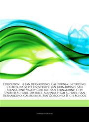 Articles On Education In San Bernardino, California, including California State University, San Bernardino, San Bernardino Valley College, San Bernardino City Unified School District, Aquinas High School (san Bernardino, California),1243850604,9781243850607