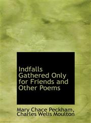 Indfalls Gathered Only for Friends and Other Poems,1140366602,9781140366607