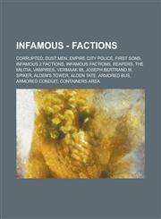 Infamous - Factions Corrupted, Dust Men, Empire City Police, First Sons, Infamous 2 Factions, Infamous Factions, Reapers, the Militia, Vam,1234746093,9781234746094