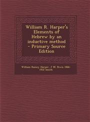 William R. Harper's Elements of Hebrew by an Inductive Method - Primary Source Edition,1289636028,9781289636029