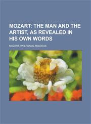 Mozart; The Man and the Artist, as Revealed in His Own Words,1153642824,9781153642828