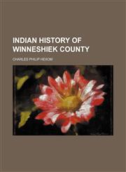 Indian History of Winneshiek County,1151418927,9781151418920