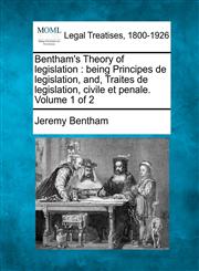 Bentham's Theory of legislation being Principes de legislation, and, Traites de legislation, civile et penale. Volume 1 of 2,1240113412,9781240113415