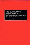 The Economics and Politics of Sports Facilities,1567203175,9781567203172