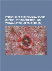 Zeitschrift Fur Physikalische Chemie, Stochiometrie Und Verwandtschaftslehre (14 ),123464150X,9781234641504
