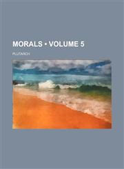 Morals (Volume 5),1154406083,9781154406085