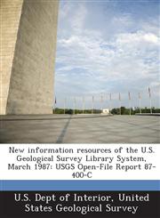 New Information Resources of the U.S. Geological Survey Library System, March 1987 Usgs Open-File Report 87-400-C,128700802X,9781287008026