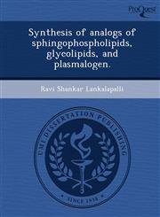 Synthesis of analogs of sphingophospholipids, glycolipids, and plasmalogen.,1243651016,9781243651013