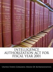 INTELLIGENCE AUTHORIZATION ACT FOR FISCAL YEAR 2001,1240602685,9781240602681