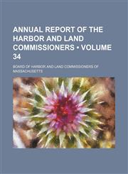 Annual report of the Harbor and Land Commissioners (Volume 34),115407594X,9781154075946
