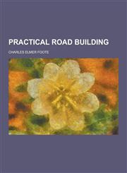 Practical Road Building,123032108X,9781230321080