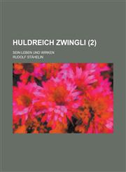Huldreich Zwingli; Sein Leben Und Wirken (2),1234559366,9781234559366