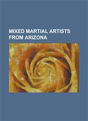 Mixed Martial Artists from Arizona Cain Velasquez, Chad Griggs, Danny Martinez, Dominick Cruz, Don Frye, Drew Fickett, Eddie Arizmendi, Edgar Garcia,,123077274X,9781230772745