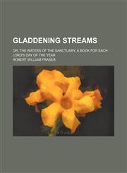 Gladdening Streams; Or, the Waters of the Sanctuary, a Book for Each Lord's Day of the Year,1151667935,9781151667939