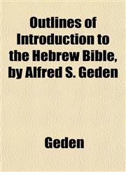 Outlines of Introduction to the Hebrew Bible, by Alfred S. Geden,1152218913,9781152218918