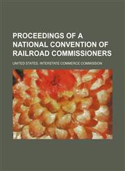 Proceedings of a National Convention of Railroad Commissioners (Volume 2),1151460427,9781151460424