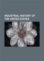 Industrial History of the United States American System of Manufacturing, American System of Watch Manufacturing, Birmingham District, Buckingham Hou,1156123496,9781156123492