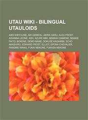 UTAU - Bilingual UTAUloids Aiko Kikyuune, Aki Gekkou, Akira Haru, Alex Frost, Arianna Leone, Ash, Azure Miki, Bekkah Damene, Bekkie Faito, Bokene, Demo Mane, Dokuse Kagamibi, Echo Akashiro, Edward Frost, Elliot, Epona Chevalier, Fangmei Wang, Fukai Nekon,1234769387,9781234769383