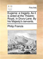 Eugenia a tragedy. As it is acted at the Theatre-Royal, in Drury-Lane. By his Majesty's servants.,1170768415,9781170768419