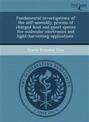Fundamental Investigations of the Self-Assembly Process of Charged Host and Guest Species for Molecular Electronics and Light-Harvesting Applications.,1244595160,9781244595163