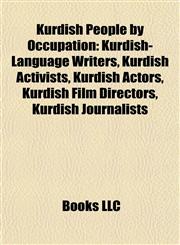 Kurdish People by Occupation Kurdish-Language Writers, Kurdish Activists, Kurdish Actors, Kurdish Film Directors, Kurdish Journalists,1157865097,9781157865094