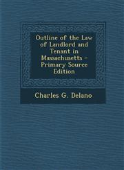 Outline of the Law of Landlord and Tenant in Massachusetts - Primary Source Edition,1294144014,9781294144014
