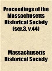 Proceedings of the Massachusetts Historical Society (ser.3, v.44),1153418037,9781153418034