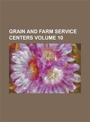 Grain and Farm Service Centers Volume 10,1230048456,9781230048451