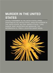 Murder in the United States Capital punishment in the United States, Spree shootings in the United States,1157333117,9781157333111