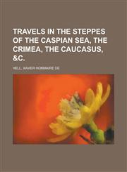 Travels in the Steppes of the Caspian Sea, the Crimea, the Caucasus, &c,1236733967,9781236733962