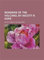 Wonders of the Volcano, by Ascott R. Hope,1235811212,9781235811210