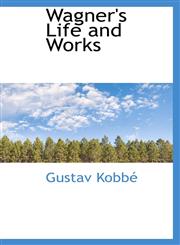Wagner's Life and Works,1103575589,9781103575589