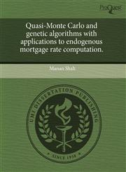Quasi-Monte Carlo and genetic algorithms with applications to endogenous mortgage rate computation.,1243576995,9781243576996