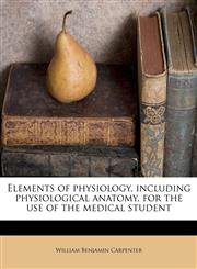 Elements of physiology, including physiological anatomy, for the use of the medical student,1172667640,9781172667642
