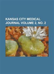 Kansas City medical journal Volume 2, no. 2,1234291304,9781234291303