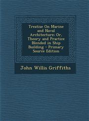 Treatise on Marine and Naval Architecture; Or, Theory and Practice Blended in Ship Building - Primary Source Edition,1294733656,9781294733652
