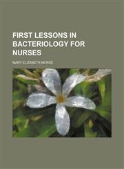 First Lessons in Bacteriology for Nurses,1151530387,9781151530387