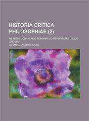 Historia Critica Philosophiae; AB Initiis Monarchiae Romanae Ad Repurgatas Usque Literas (2 ),1155021886,9781155021881
