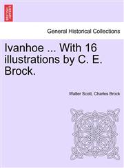 Ivanhoe ... with 16 Illustrations by C. E. Brock.,1241235406,9781241235406
