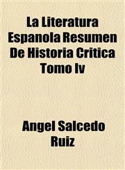 La Literatura Espanola Resumen De Historia Critica Tomo Iv,1152993089,9781152993082