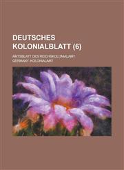 Deutsches Kolonialblatt; Amtsblatt Des Reichskolonialamt (6 ),1234616009,9781234616007