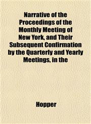 Narrative of the Proceedings of the Monthly Meeting of New York, and Their Subsequent Confirmation by the Quarterly and Yearly Meetings, in the,1153047845,9781153047845