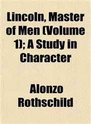 Lincoln, Master of Men (Volume 1); A Study in Character,1153006987,9781153006989