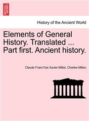 Elements of General History. Translated ... Part first. Ancient history.,1241442290,9781241442293
