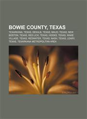 Bowie County, Texas Texarkana, Texas, DeKalb, Texas, Maud, Texas, New Boston, Texas, Red Lick, Texas, Hooks, Texas, Wake Village, Texas,1156824311,9781156824313