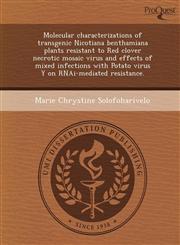 Molecular characterizations of transgenic Nicotiana benthamiana plants resistant to Red clover necrotic mosaic virus and effects of mixed infections with Potato virus Y on RNAi-mediated resistance.,1248994175,9781248994177