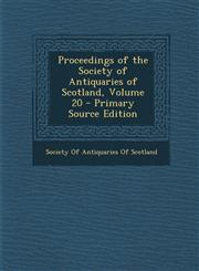 Proceedings of the Society of Antiquaries of Scotland, Volume 20 - Primary Source Edition,1294310038,9781294310037