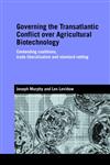 Governing the Transatlantic Conflict Over Agricultural Biotechnology Contending Coalitions, Trade Liberalisation and Standard Setting,041537328X,9780415373289