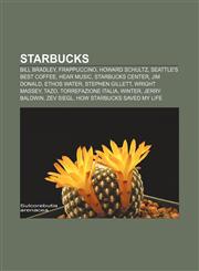 Starbucks Bill Bradley, Frappuccino, Howard Schultz, Seattle's Best Coffee, Hear Music, Starbucks Center, Jim Donald, Ethos Water,1156616972,9781156616970