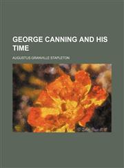 George Canning and His Time,1150745452,9781150745454